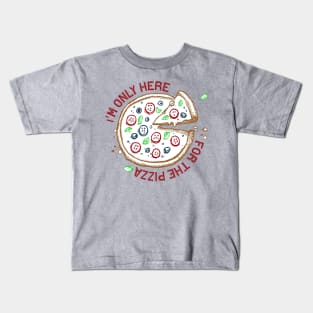 I'M ONLY HERE FOR THE PIZZA Kids T-Shirt